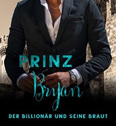 Prinz Bryan: Der Billionär und seine Braut von J. S. Scott