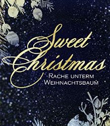 Sweet Christmas: Rache unterm Weihnachtsbaum von Sara-Maria Lukas