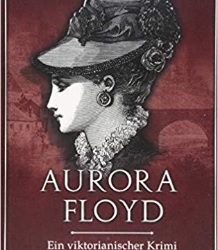 Aurora Floyd: Ein viktorianischer Krimi von Mary Elizabeth Braddon
