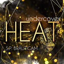 Undercover: Heat von S.P. Bräutigam