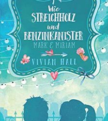 Mark & Miriam: Wie Streichholz und Benzinkanister (City Lovers, Band 2) von Vivian Hall