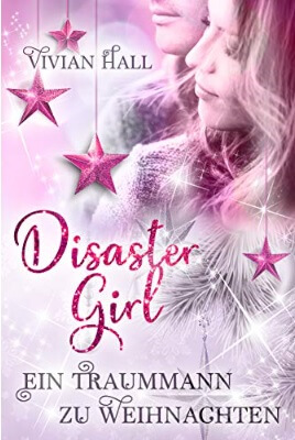 Disaster Girl: Ein Traummann zu Weihnachten von Vivian Hall