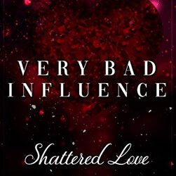 Very Bad Influence – Shattered Love von Vivian Hall