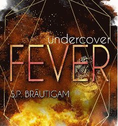 Undercover: Fever von S.P. Bräutigam