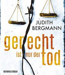 Gerecht ist nur der Tod von Judith Bergmann