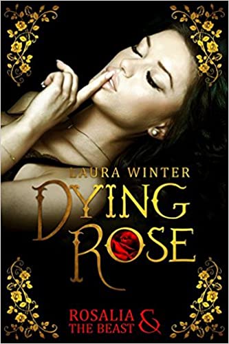 Dying Rose - Rosalia & The Beast von Laura Winter 