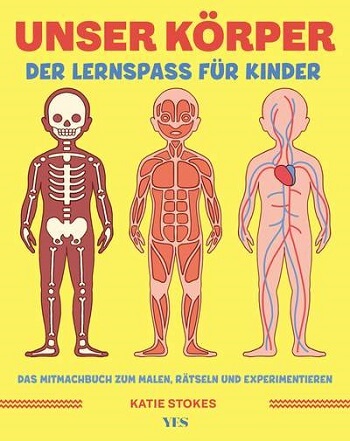 Unser Körper: Der Lernspaß für Kinder. Das Mitmachbuch zum Malen, Rätseln und Experimentieren von Katie Stokes 