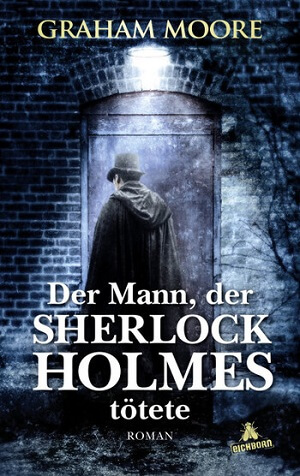 Der Mann, der Sherlock Holmes tötete von Graham Moore