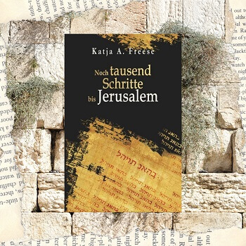 Noch tausend Schritte bis Jerusalem von Katja A. Freese