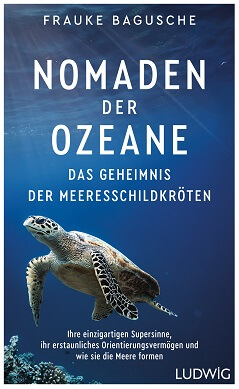 Nomaden der Ozeane – Das Geheimnis der Meeresschildkröten von Frauke Bagusche