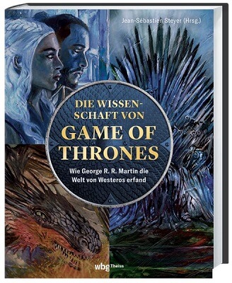 Die Wissenschaft von Game of Thrones: Wie George R. R. Martin die Welt von Westeros erfand