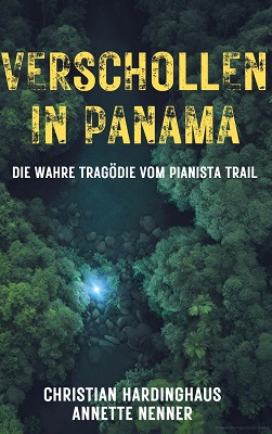 Verschollen in Panama: Die wahre Tragödie vom Pianista Trail von Christian Hardinghaus und Annette Nenner