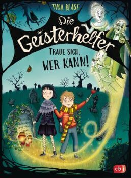 Die Geisterhelfer – Traue sich, wer kann! von Tina Blase