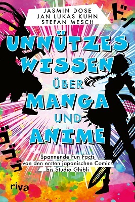 Unnützes Wissen über Manga und Anime: Spannende Fun Facts von den ersten japanischen Comics bis Studio Ghibli. von Jasmin Dose, Jan Lukas Kuhn und Stefan Mesch