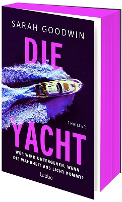 Die Yacht: Wer wird untergehen, wenn die Wahrheit ans Licht kommt? von Sarah Goodwin