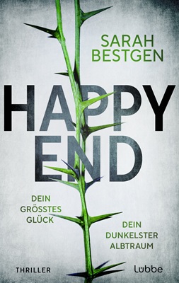 Happy End: Dein größtes Glück. Dein dunkelster Albtraum. von Sarah Bestgen