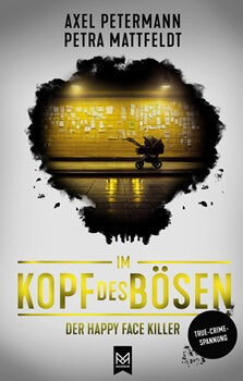 Im Kopf des Bösen – Der Happy Face Killer von Axel Petermann und Petra Mattfeldt