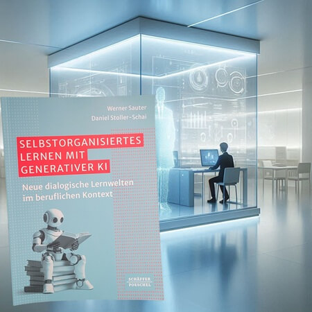 Selbstorganisiertes Lernen mit generativer KI: Neue dialogische Lernwelten im beruflichen Kontext von Werner Sauter und Daniel Stoller-Schai