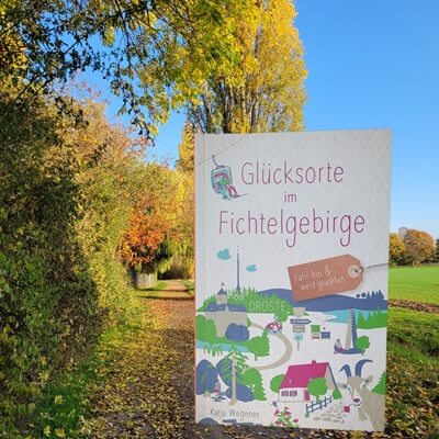 Glücksorte im Fichtelgebirge: Fahr hin & werd glücklich von Katja Wegener