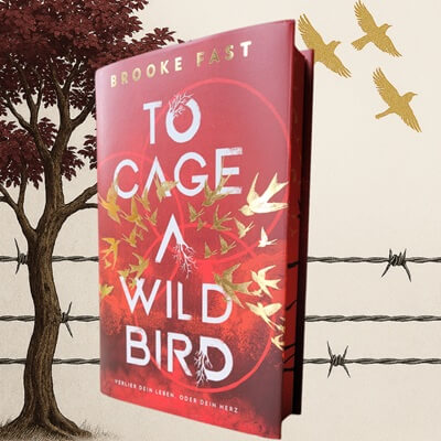 To Cage a Wild Bird: Verlier dein Leben. Oder dein Herz von Brooke Fast