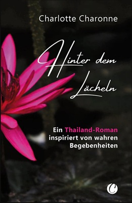 Hinter dem Lächeln: Ein Thailand-Roman inspiriert von wahren Begebenheiten von Charlotte Charonne
