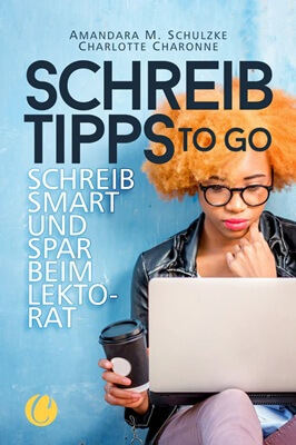 Schreibtipps to go: Schreib smart und spar beim Lektorat von Charlotte Charonne und Amandara M. Schulzke
