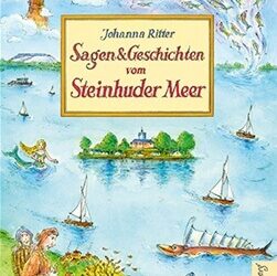 Sagen und Geschichten vom Steinhuder Meer von Johanna Ritter